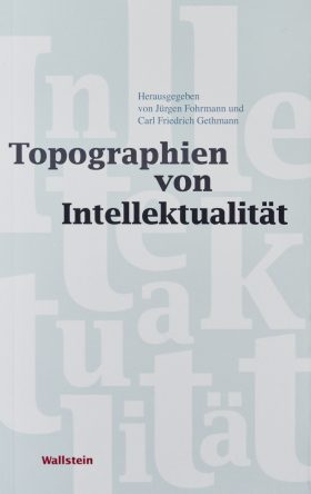 Jürgen Fohrmann/ Carl Friedrich Gethmann (Hrsg.): Topographien von Intellektualität, Göttingen 2018